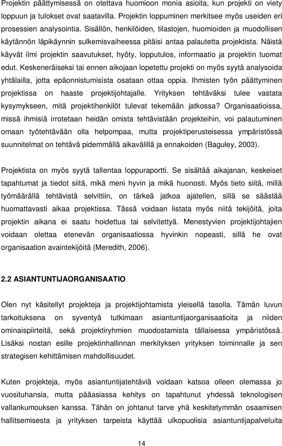 Näistä käyvät ilmi projektin saavutukset, hyöty, lopputulos, informaatio ja projektin tuomat edut.