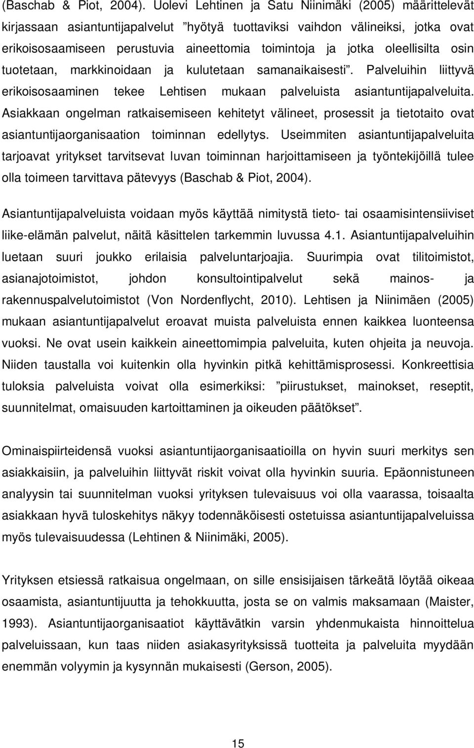 oleellisilta osin tuotetaan, markkinoidaan ja kulutetaan samanaikaisesti. Palveluihin liittyvä erikoisosaaminen tekee Lehtisen mukaan palveluista asiantuntijapalveluita.