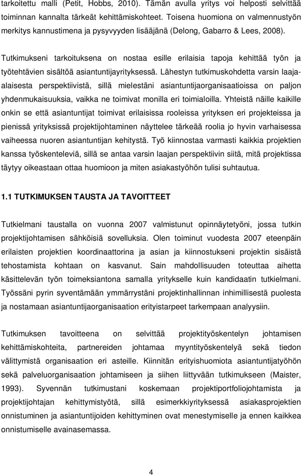 Tutkimukseni tarkoituksena on nostaa esille erilaisia tapoja kehittää työn ja työtehtävien sisältöä asiantuntijayrityksessä.