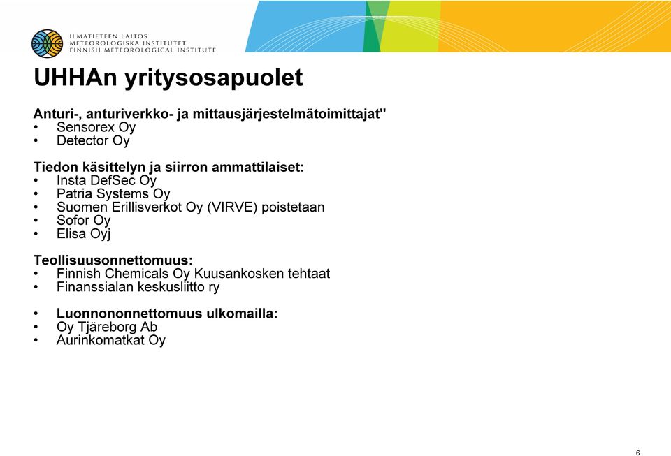 Erillisverkot Oy (VIRVE) poistetaan Sofor Oy Elisa Oyj Teollisuusonnettomuus: Finnish Chemicals Oy