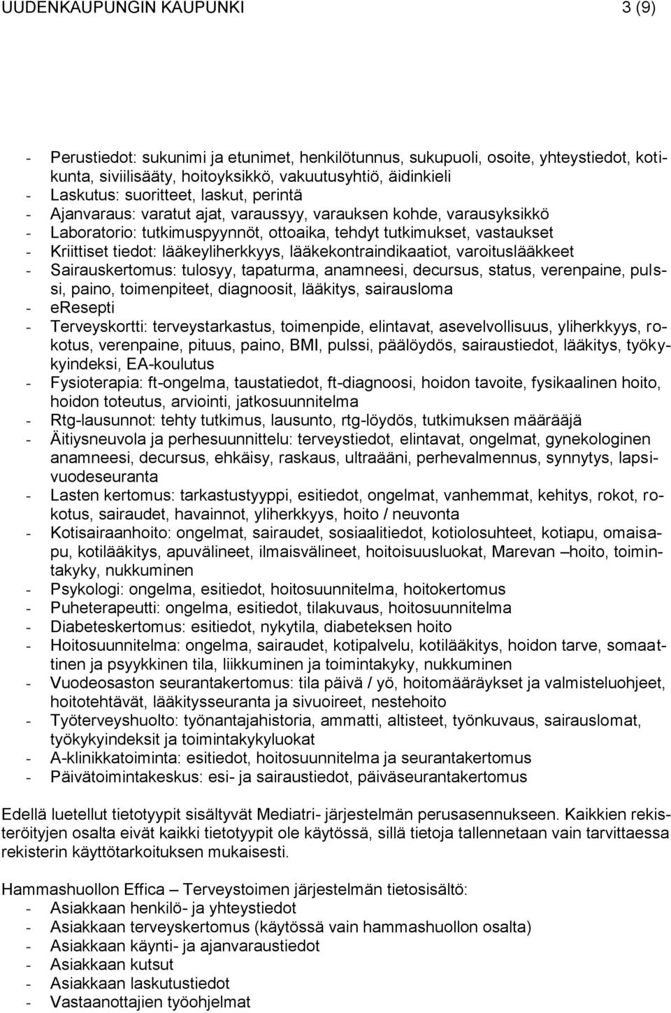 lääkekontraindikaatiot, varoituslääkkeet - Sairauskertomus: tulosyy, tapaturma, anamneesi, decursus, status, verenpaine, pulssi, paino, toimenpiteet, diagnoosit, lääkitys, sairausloma - eresepti -