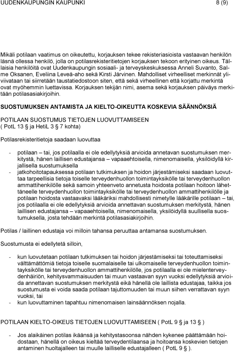 Mahdolliset virheelliset merkinnät yliviivataan tai siirretään taustatiedostoon siten, että sekä virheellinen että korjattu merkintä ovat myöhemmin luettavissa.