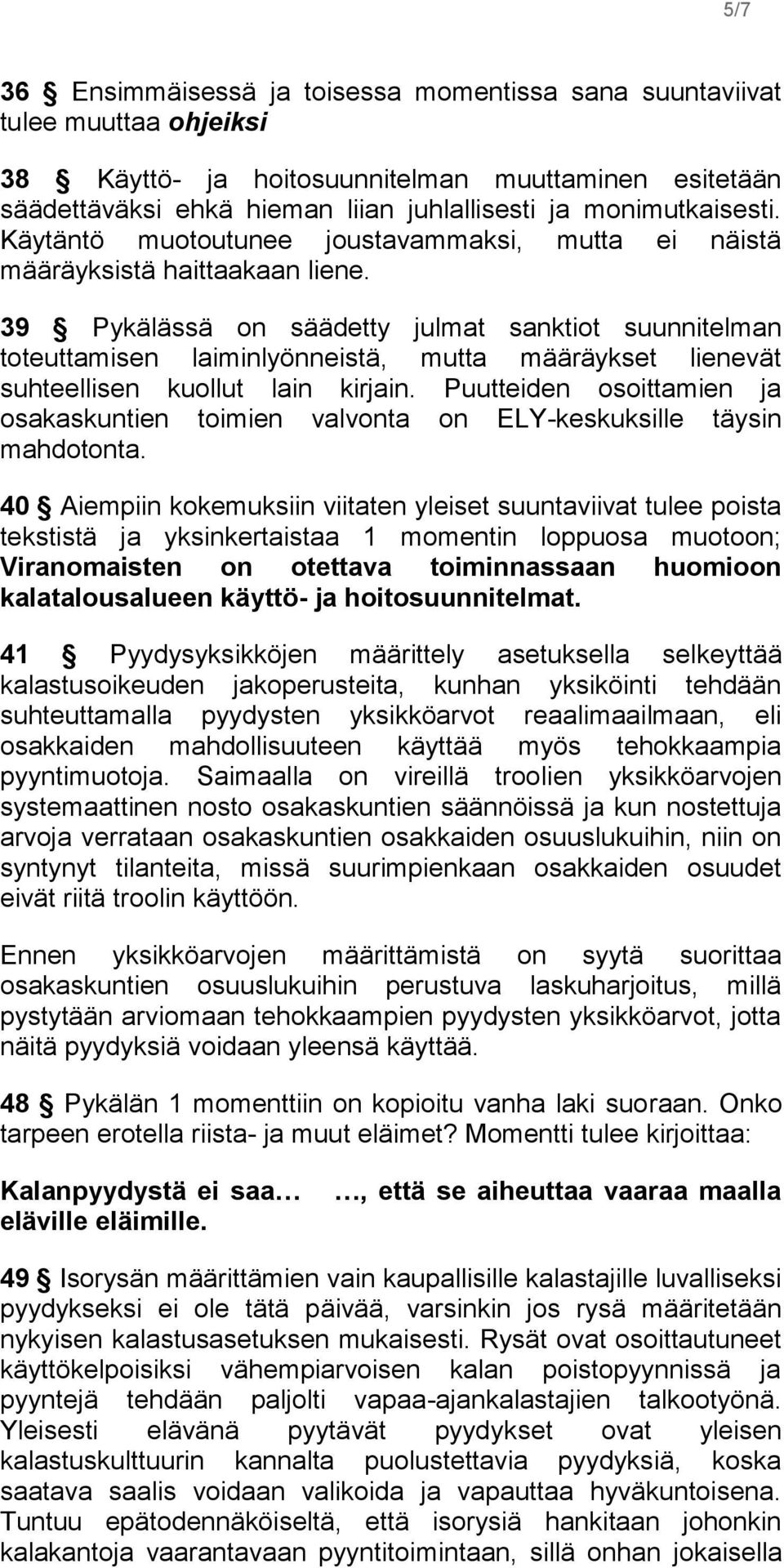 39 Pykälässä on säädetty julmat sanktiot suunnitelman toteuttamisen laiminlyönneistä, mutta määräykset lienevät suhteellisen kuollut lain kirjain.