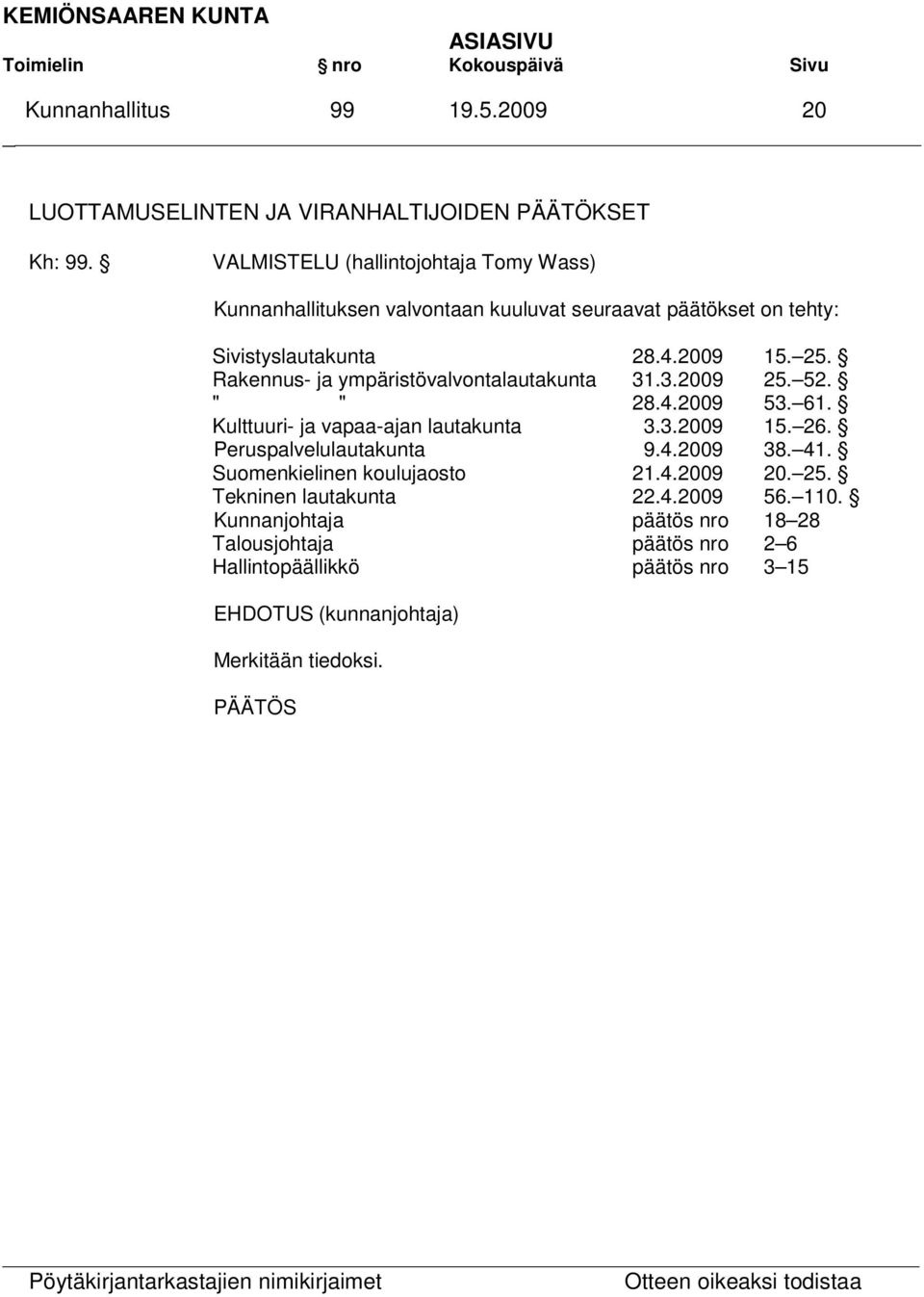 Rakennus- ja ympäristövalvontalautakunta 31.3.2009 25. 52. " " 28.4.2009 53. 61. Kulttuuri- ja vapaa-ajan lautakunta 3.3.2009 15. 26.