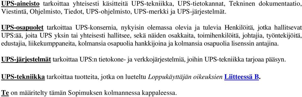 toimihenkilöitä, johtajia, työntekijöitä, edustajia, liikekumppaneita, kolmansia osapuolia hankkijoina ja kolmansia osapuolia lisenssin antajina.