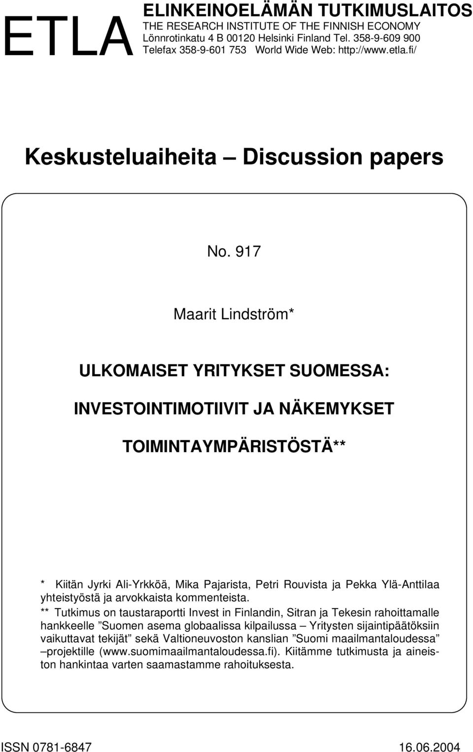 917 Maarit Lindström* ULKOMAISET YRITYKSET SUOMESSA: INVESTOINTIMOTIIVIT JA NÄKEMYKSET TOIMINTAYMPÄRISTÖSTÄ** * Kiitän Jyrki Ali-Yrkköä, Mika Pajarista, Petri Rouvista ja Pekka Ylä-Anttilaa