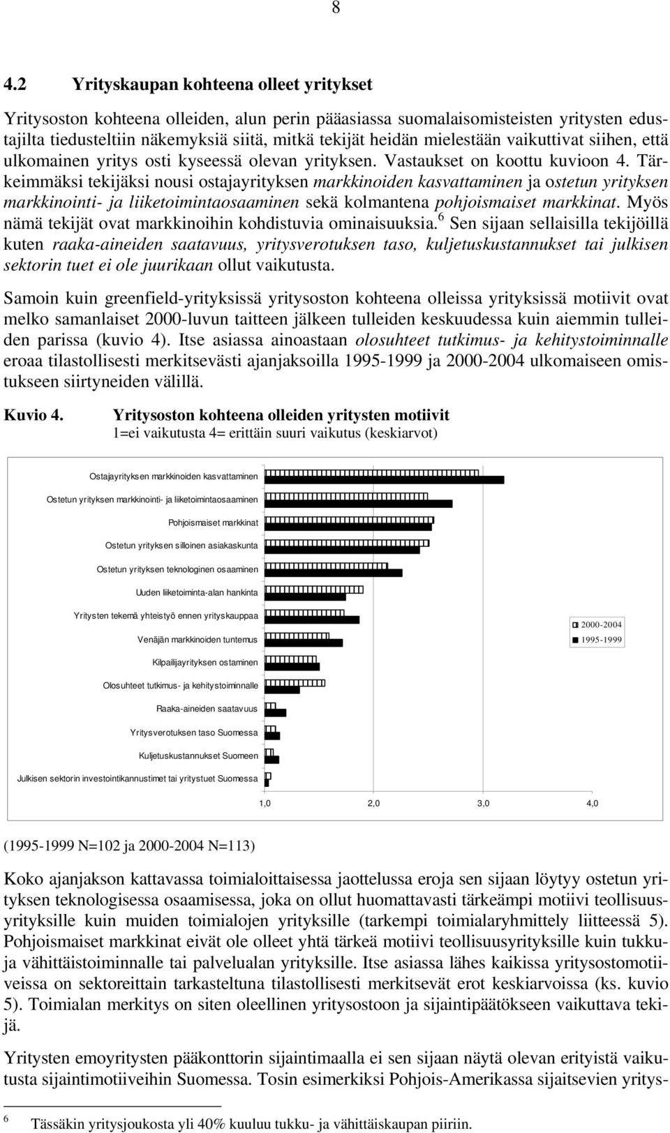 Tärkeimmäksi tekijäksi nousi ostajayrityksen markkinoiden kasvattaminen ja ostetun yrityksen markkinointi- ja liiketoimintaosaaminen sekä kolmantena pohjoismaiset markkinat.