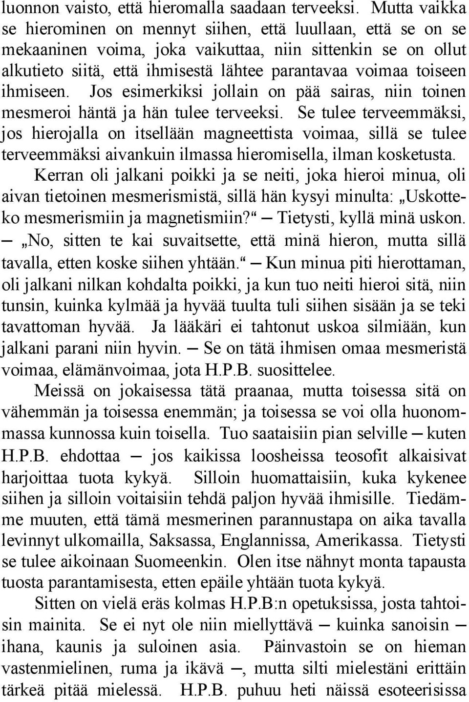 ihmiseen. Jos esimerkiksi jollain on pää sairas, niin toinen mesmeroi häntä ja hän tulee terveeksi.