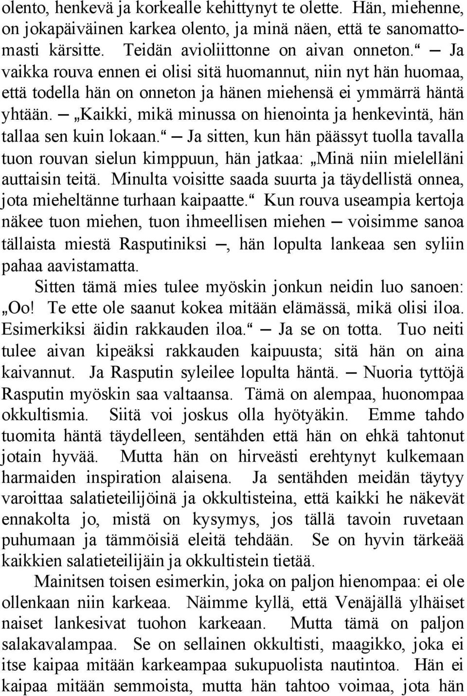 `Kaikki, mikä minussa on hienointa ja henkevintä, hän tallaa sen kuin lokaan.a Ja sitten, kun hän päässyt tuolla tavalla tuon rouvan sielun kimppuun, hän jatkaa: `Minä niin mielelläni auttaisin teitä.