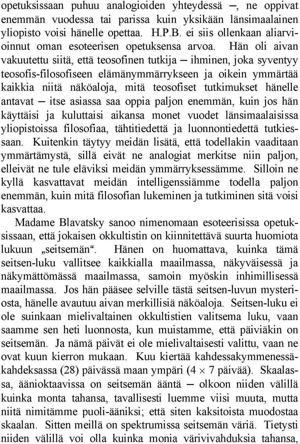 Hän oli aivan vakuutettu siitä, että teosofinen tutkija ihminen, joka syventyy teosofis-filosofiseen elämänymmärrykseen ja oikein ymmärtää kaikkia niitä näköaloja, mitä teosofiset tutkimukset hänelle