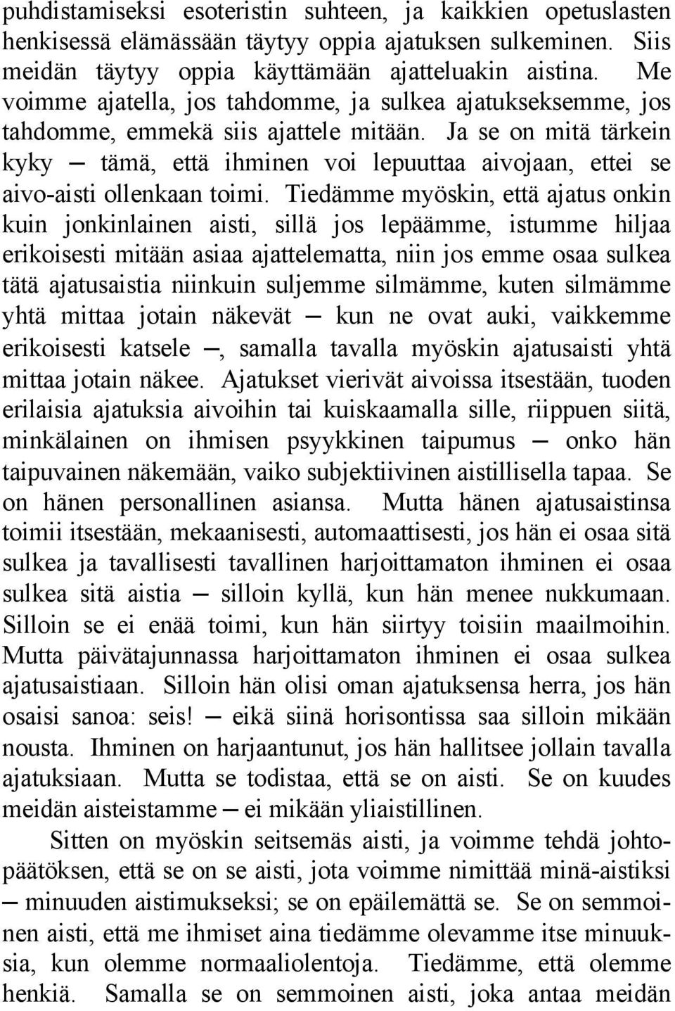Ja se on mitä tärkein kyky tämä, että ihminen voi lepuuttaa aivojaan, ettei se aivo-aisti ollenkaan toimi.