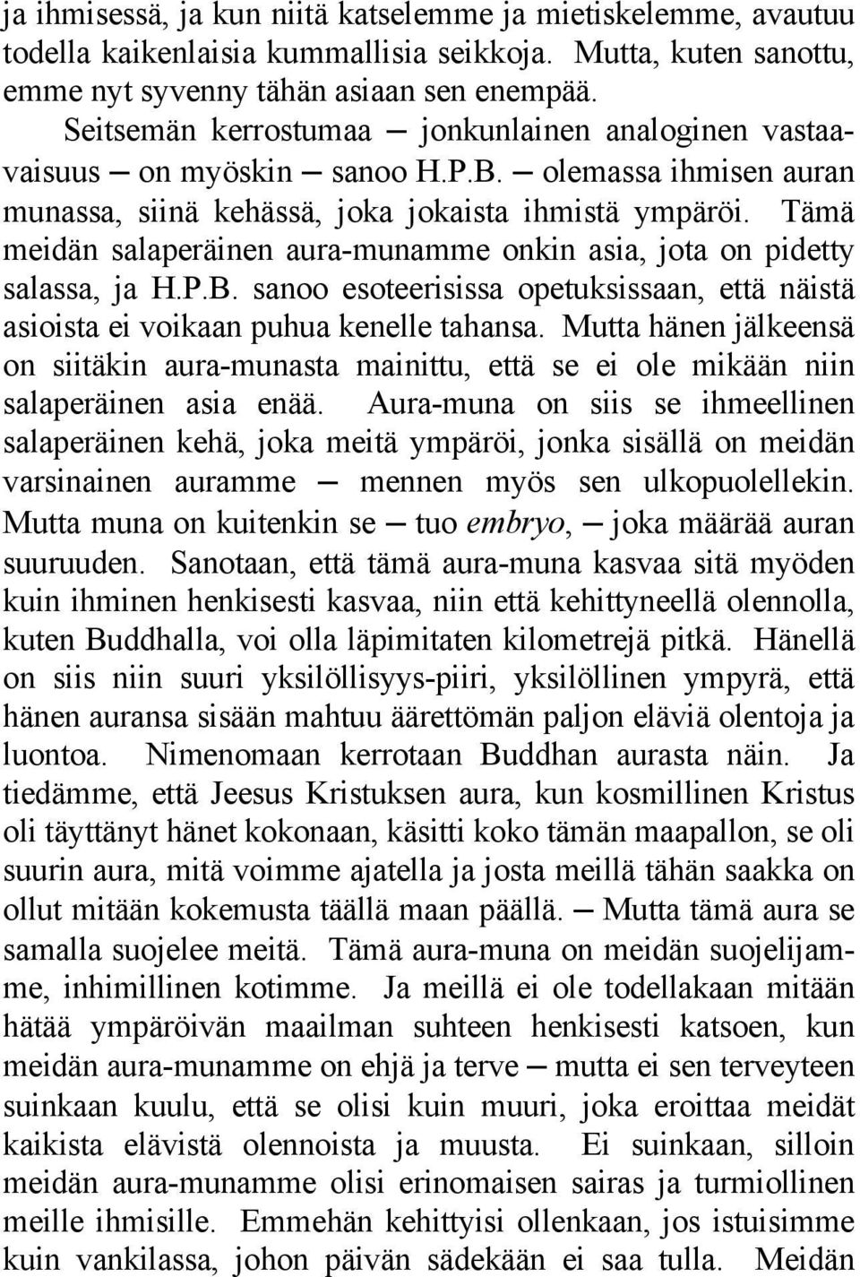 Tämä meidän salaperäinen aura-munamme onkin asia, jota on pidetty salassa, ja H.P.B. sanoo esoteerisissa opetuksissaan, että näistä asioista ei voikaan puhua kenelle tahansa.