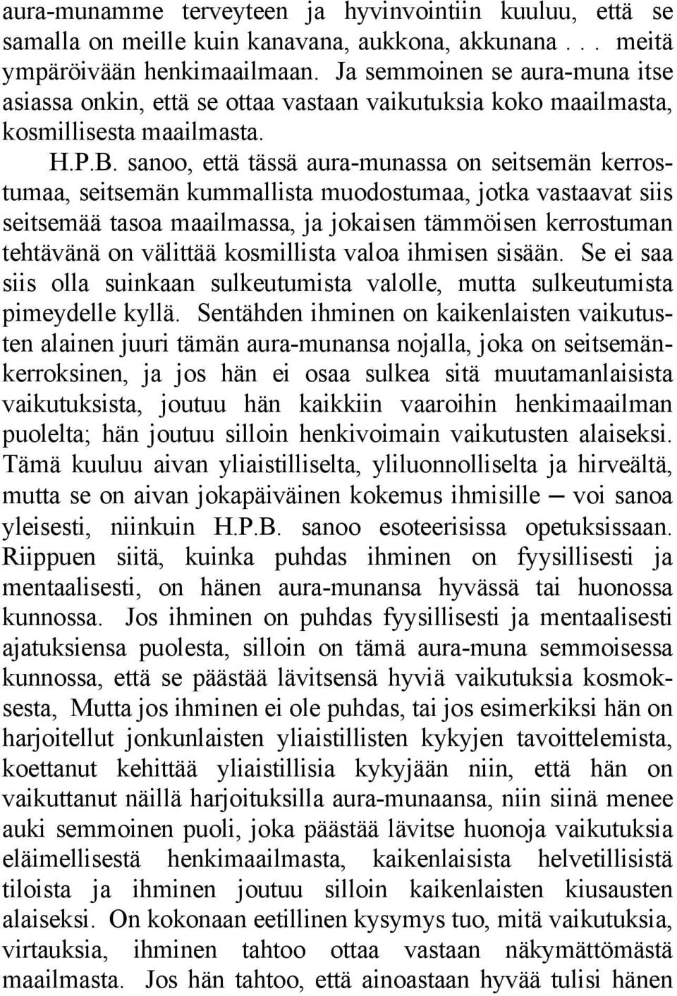 sanoo, että tässä aura-munassa on seitsemän kerrostumaa, seitsemän kummallista muodostumaa, jotka vastaavat siis seitsemää tasoa maailmassa, ja jokaisen tämmöisen kerrostuman tehtävänä on välittää