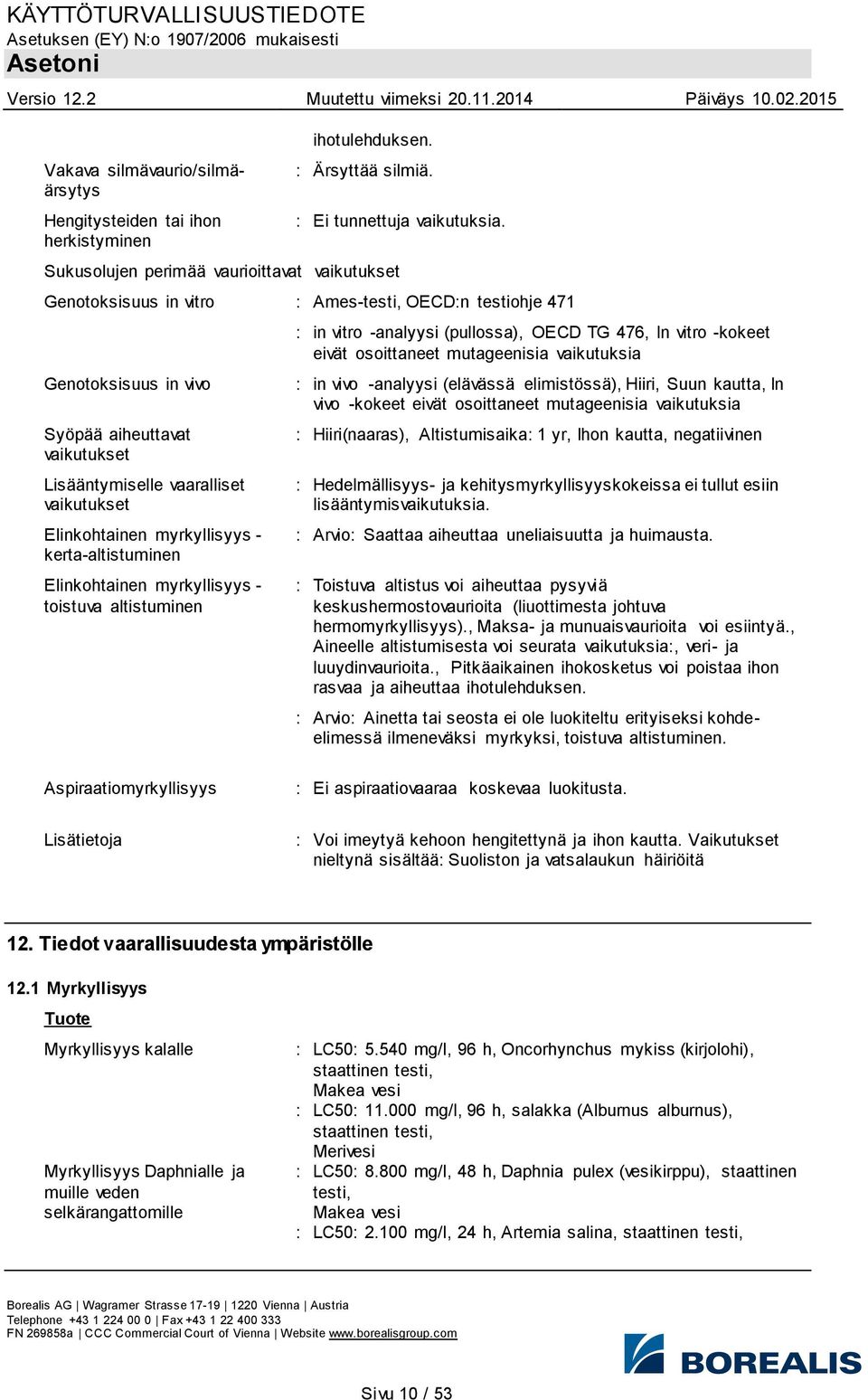 Elinkohtainen myrkyllisyys - toistuva altistuminen : in vitro -analyysi (pullossa), OECD TG 476, In vitro -kokeet eivät osoittaneet mutageenisia vaikutuksia : in vivo -analyysi (elävässä