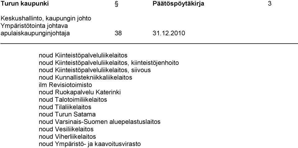 siivous noud Kunnallistekniikkaliikelaitos ilm Revisiotoimisto noud Ruokapalvelu Katerinki noud Talotoimiliikelaitos noud