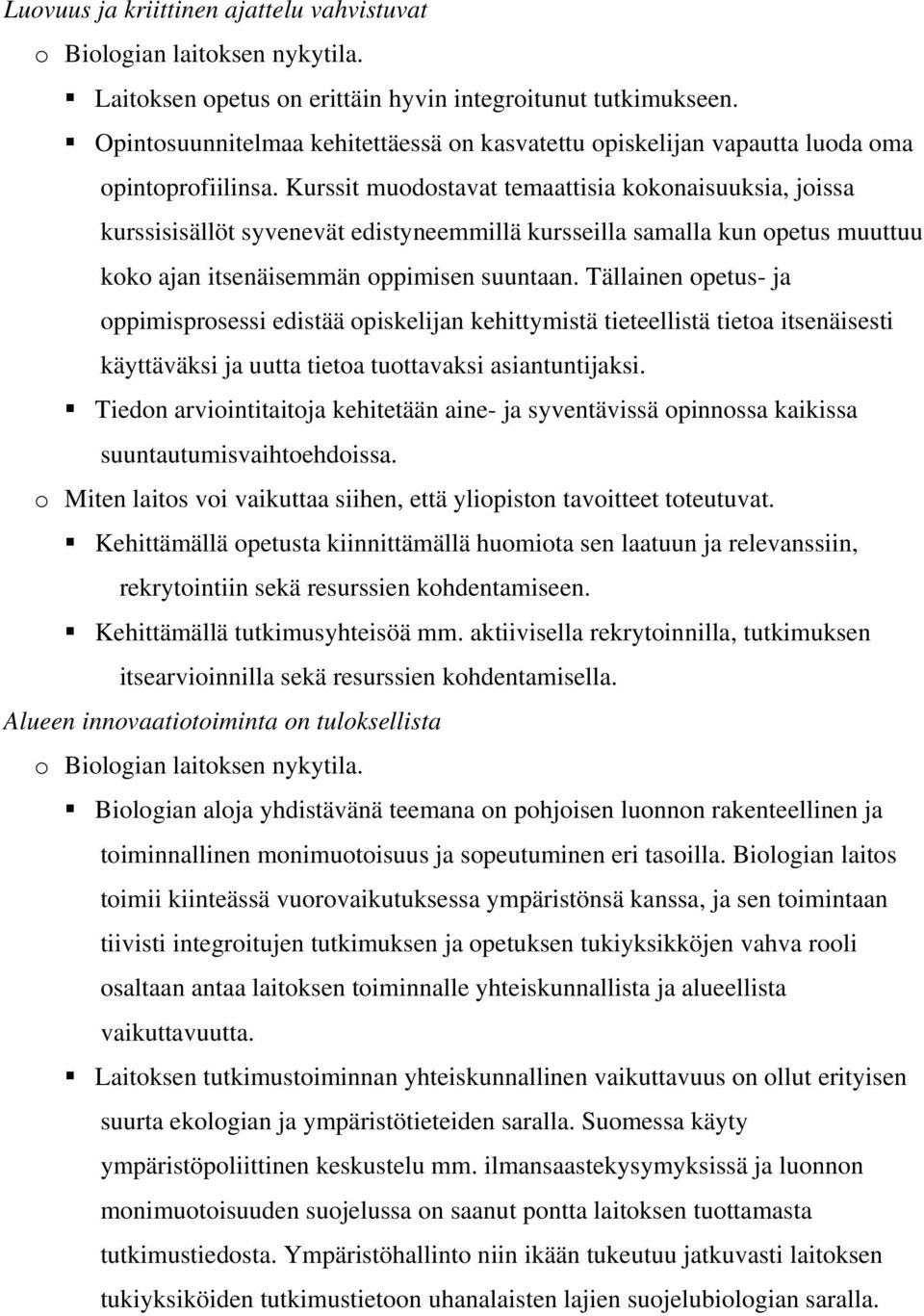 Kurssit muodostavat temaattisia kokonaisuuksia, joissa kurssisisällöt syvenevät edistyneemmillä kursseilla samalla kun opetus muuttuu koko ajan itsenäisemmän oppimisen suuntaan.