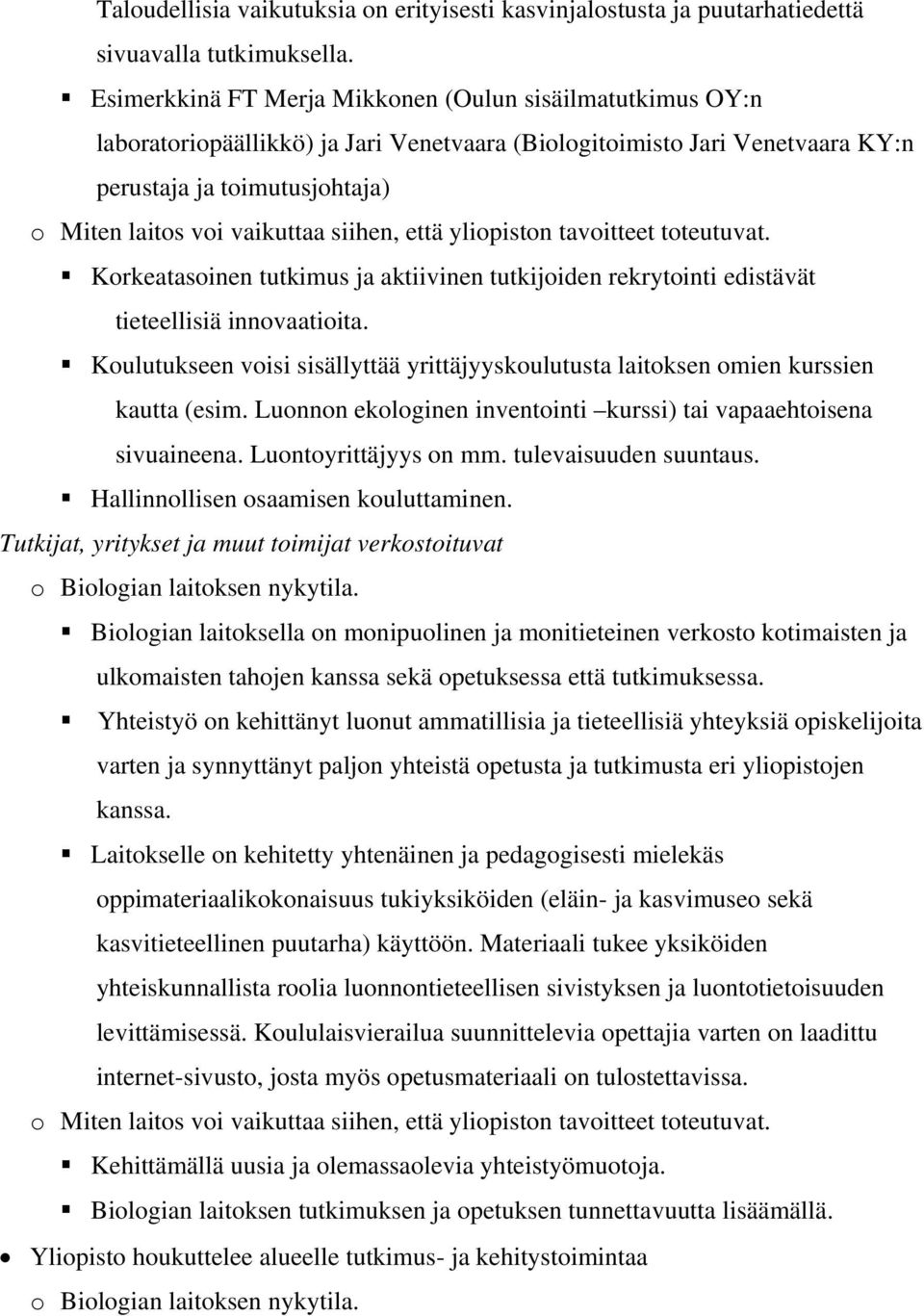 aktiivinen tutkijoiden rekrytointi edistävät tieteellisiä innovaatioita. Koulutukseen voisi sisällyttää yrittäjyyskoulutusta laitoksen omien kurssien kautta (esim.