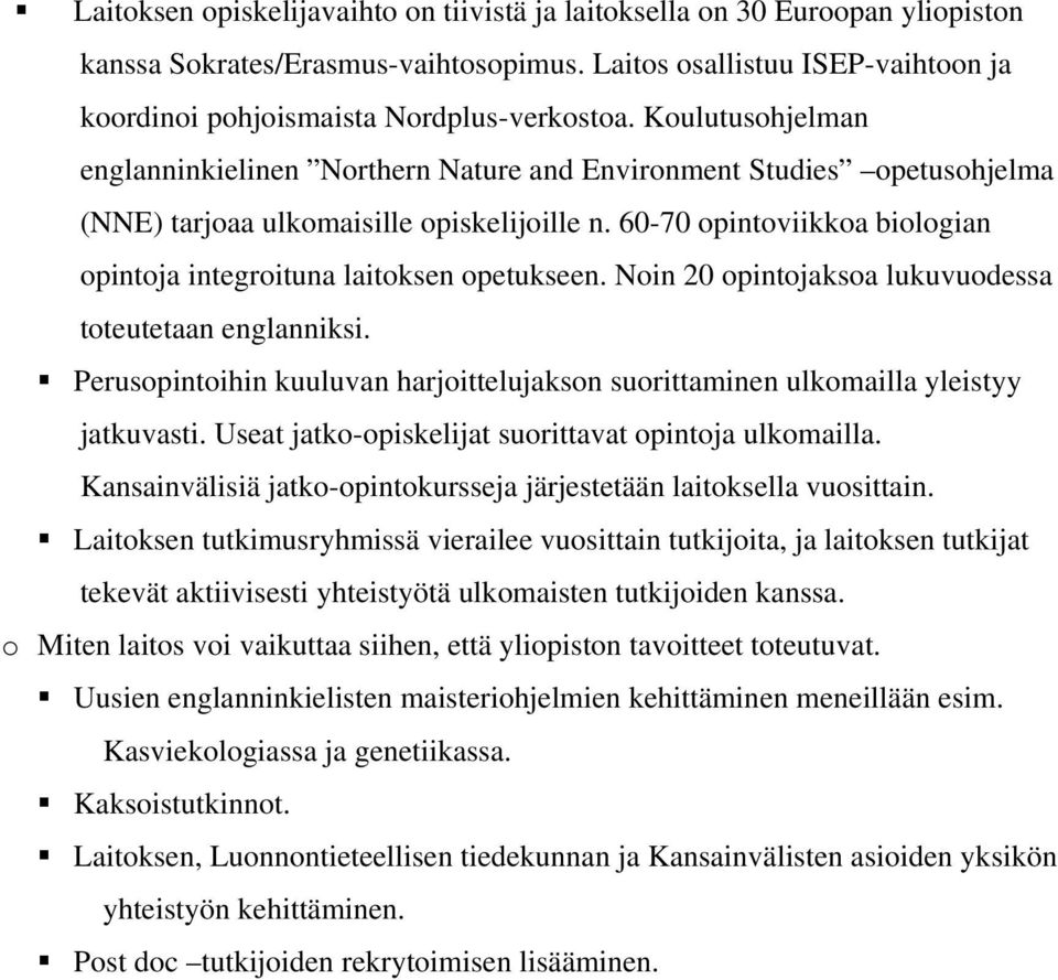 60-70 opintoviikkoa biologian opintoja integroituna laitoksen opetukseen. Noin 20 opintojaksoa lukuvuodessa toteutetaan englanniksi.