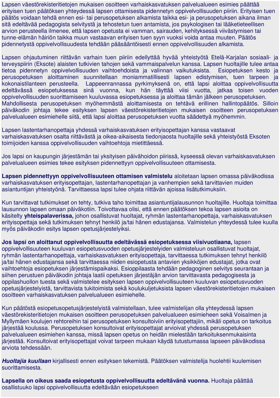 psykologisen tai lääketieteellisen arvion perusteella ilmenee, että lapsen opetusta ei vamman, sairauden, kehityksessä viivästymisen tai tunne-elämän häiriön taikka muun vastaavan erityisen tuen syyn