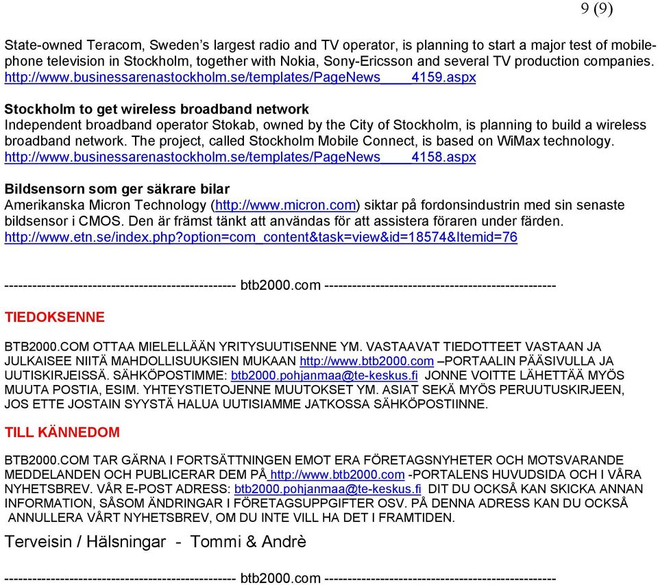 aspx Stockholm to get wireless broadband network Independent broadband operator Stokab, owned by the City of Stockholm, is planning to build a wireless broadband network.