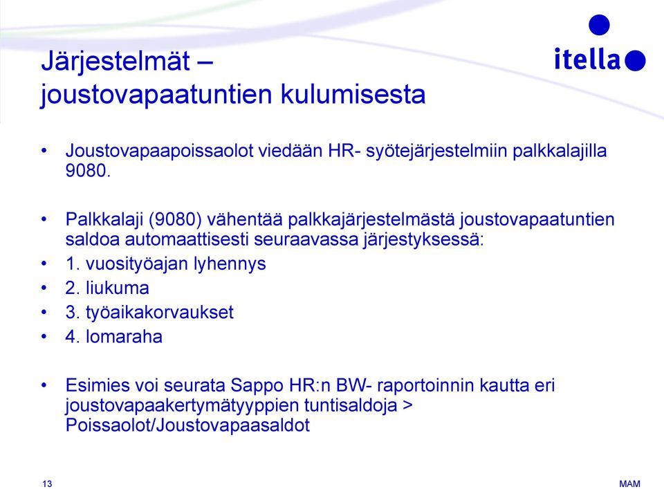 Palkkalaji (9080) vähentää palkkajärjestelmästä joustovapaatuntien saldoa automaattisesti seuraavassa