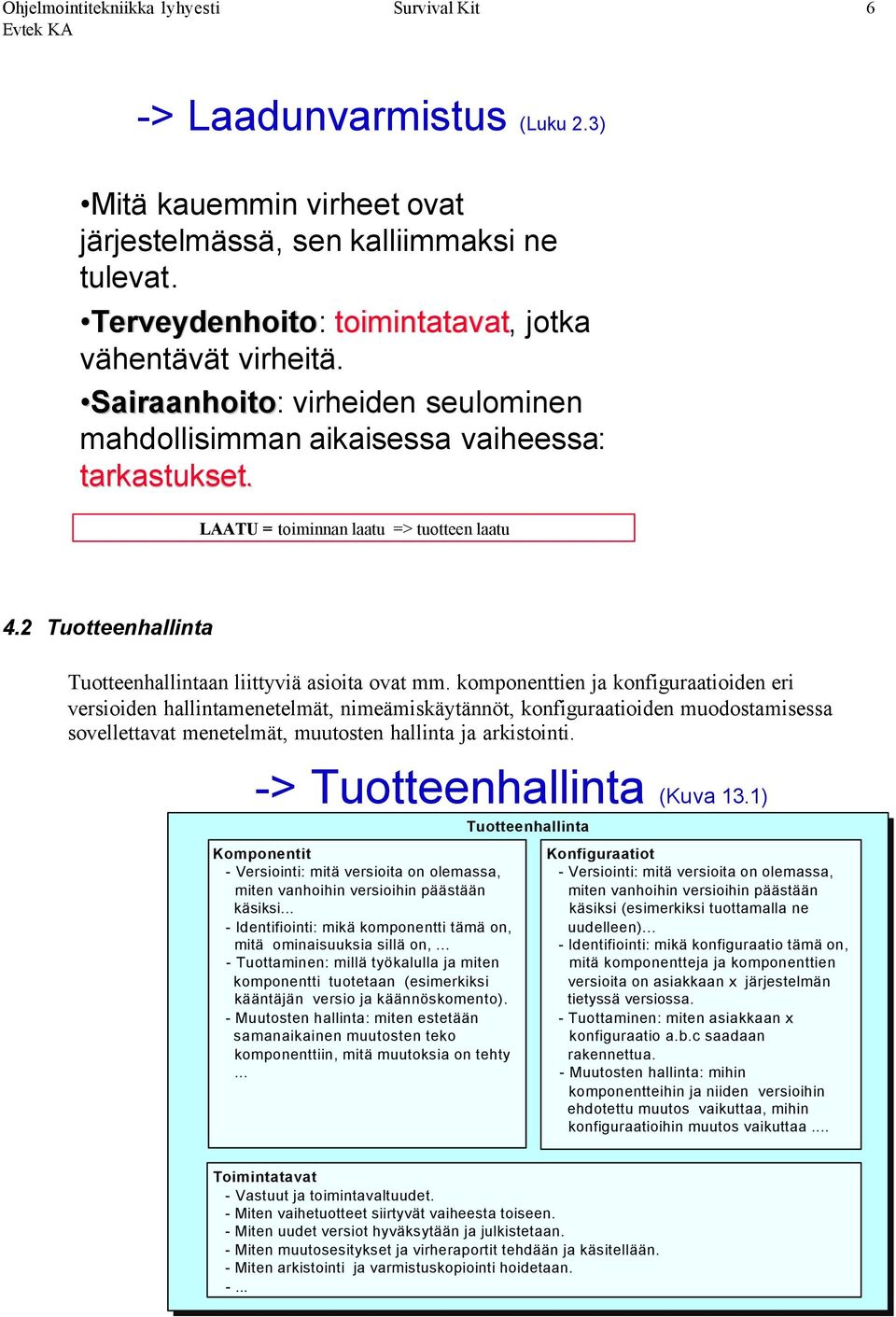 Tuotteenhallinta Tuotteenhallintaan liittyviä asioita ovat mm.