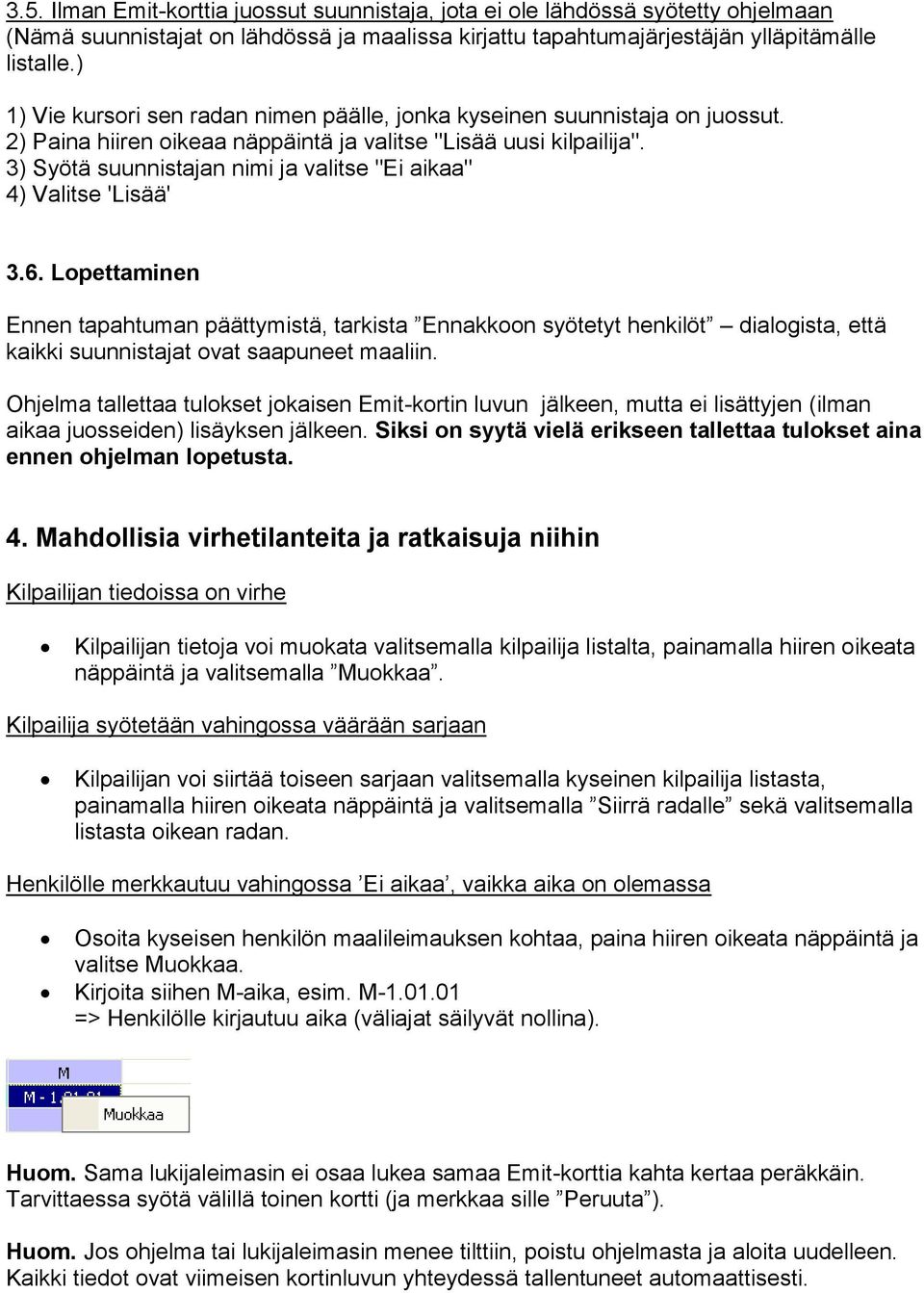 3) Syötä suunnistajan nimi ja valitse "Ei aikaa" 4) Valitse 'Lisää' 3.6.