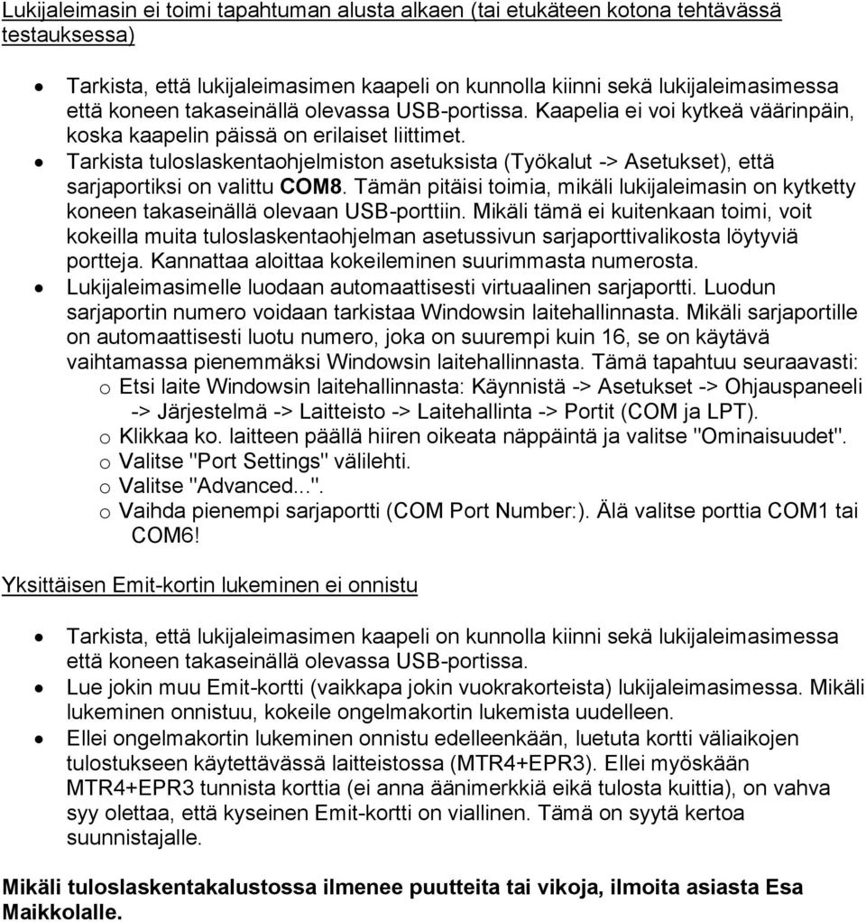 Tarkista tuloslaskentaohjelmiston asetuksista (Työkalut -> Asetukset), että sarjaportiksi on valittu COM8.