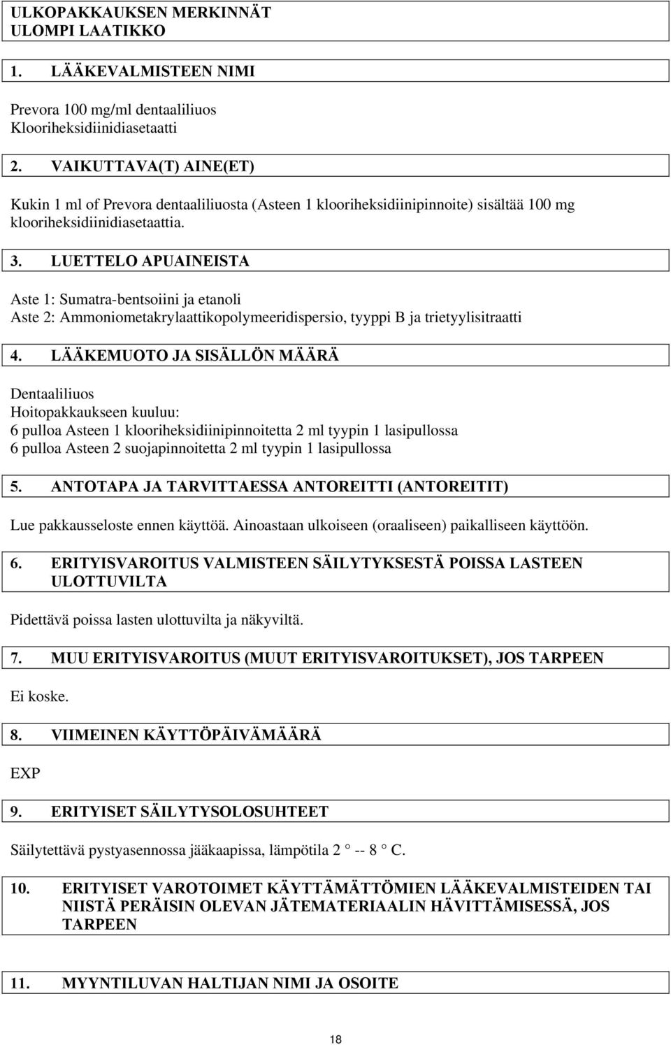 LUETTELO APUAINEISTA Aste 1: Sumatra-bentsoiini ja etanoli Aste 2: Ammoniometakrylaattikopolymeeridispersio, tyyppi B ja trietyylisitraatti 4.