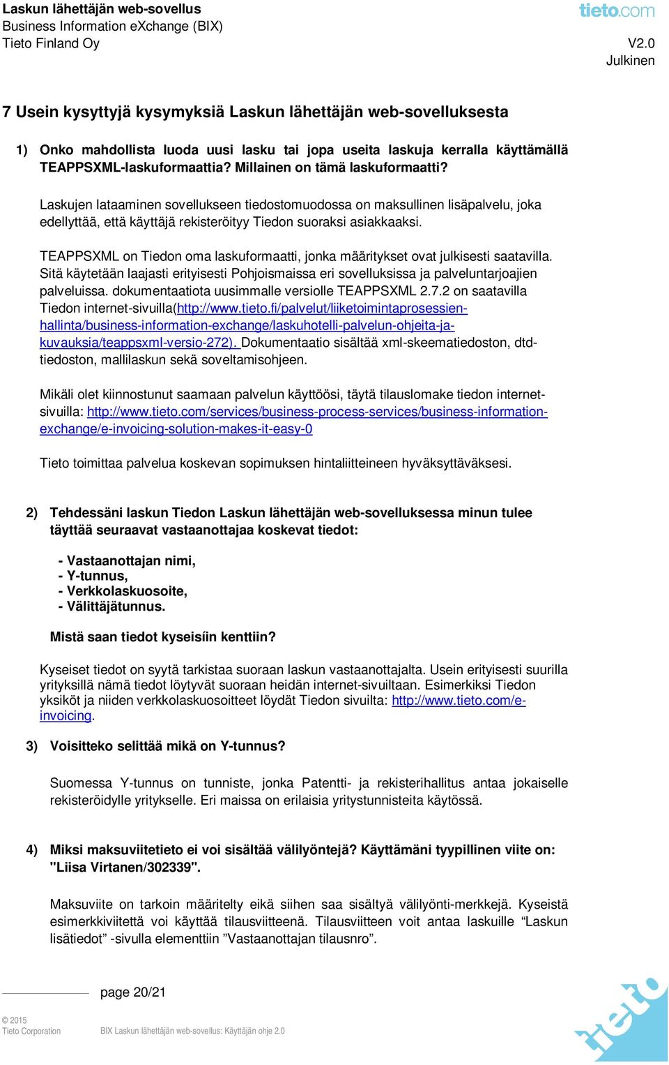 TEAPPSXML on Tiedon oma laskuformaatti, jonka määritykset ovat julkisesti saatavilla. Sitä käytetään laajasti erityisesti Pohjoismaissa eri sovelluksissa ja palveluntarjoajien palveluissa.
