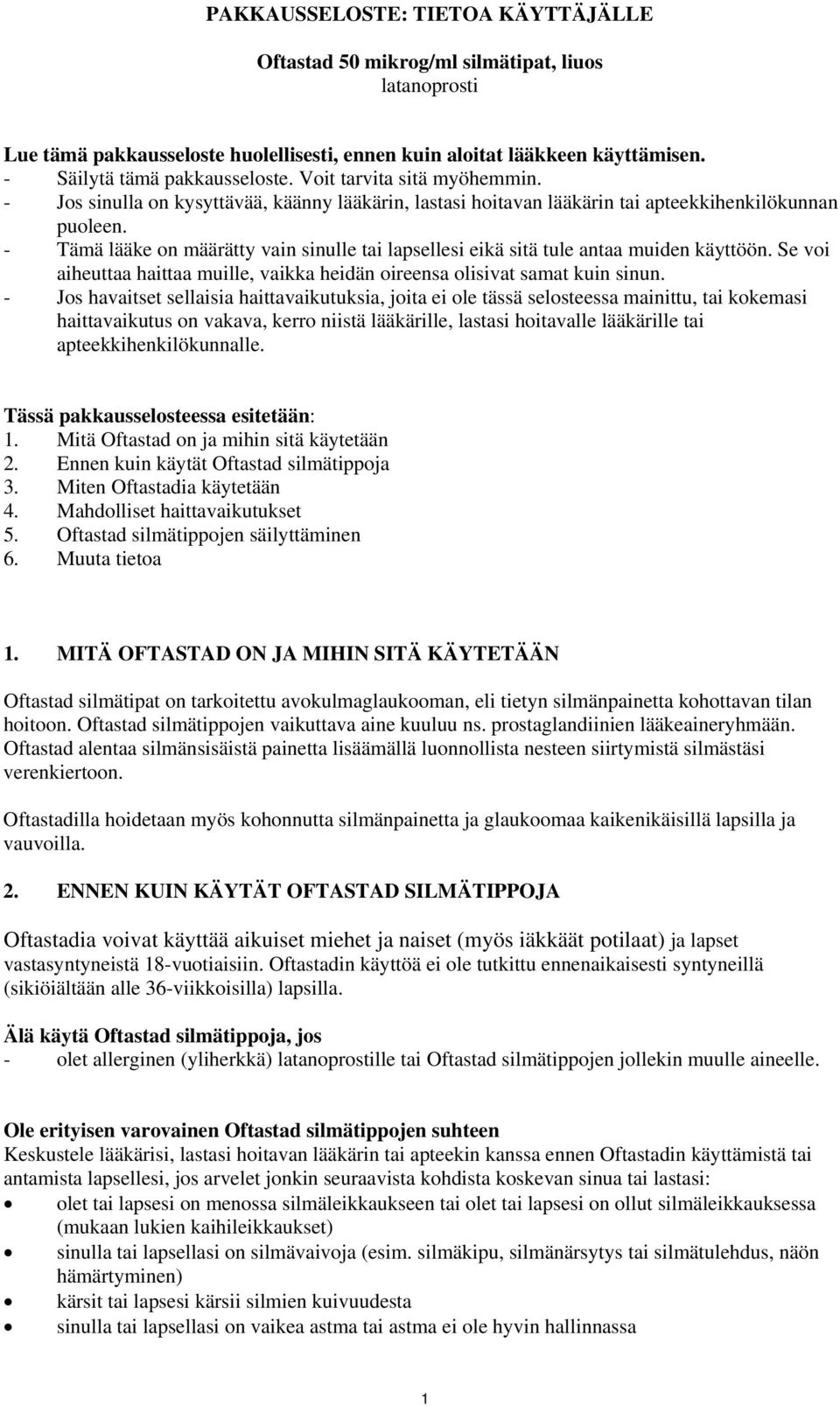 - Tämä lääke on määrätty vain sinulle tai lapsellesi eikä sitä tule antaa muiden käyttöön. Se voi aiheuttaa haittaa muille, vaikka heidän oireensa olisivat samat kuin sinun.