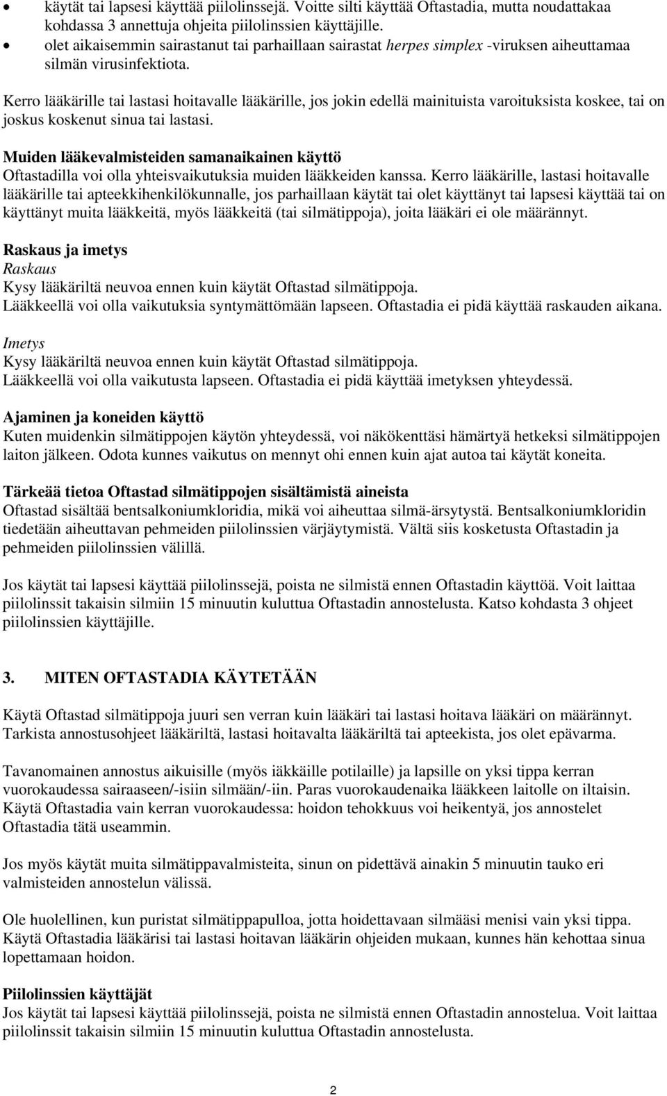 Kerro lääkärille tai lastasi hoitavalle lääkärille, jos jokin edellä mainituista varoituksista koskee, tai on joskus koskenut sinua tai lastasi.