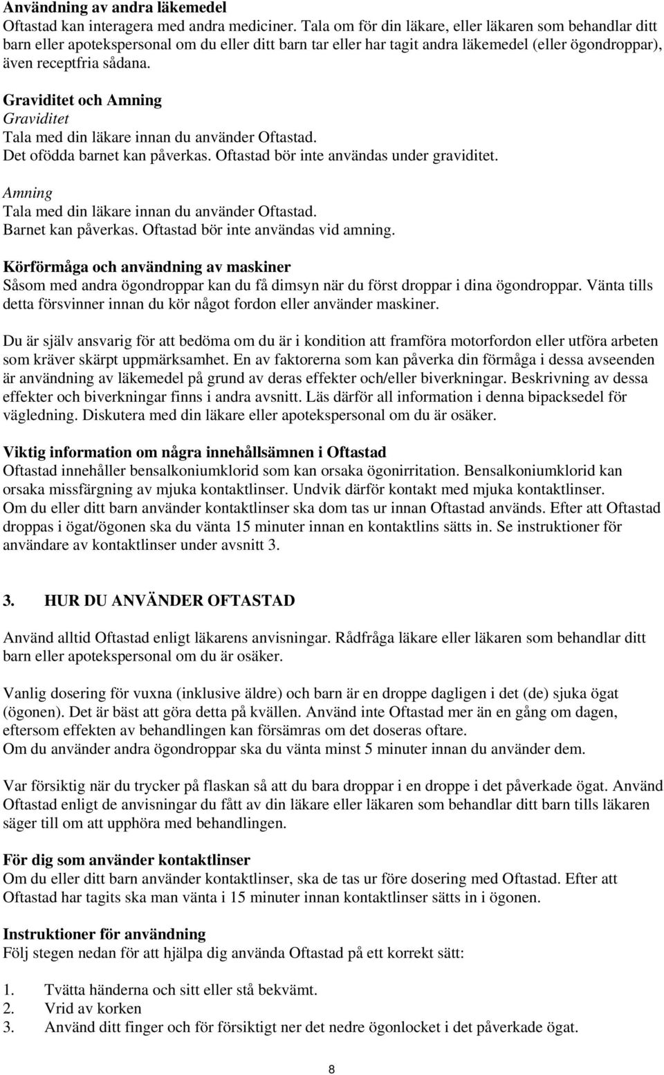 Graviditet och Amning Graviditet Tala med din läkare innan du använder Oftastad. Det ofödda barnet kan påverkas. Oftastad bör inte användas under graviditet.