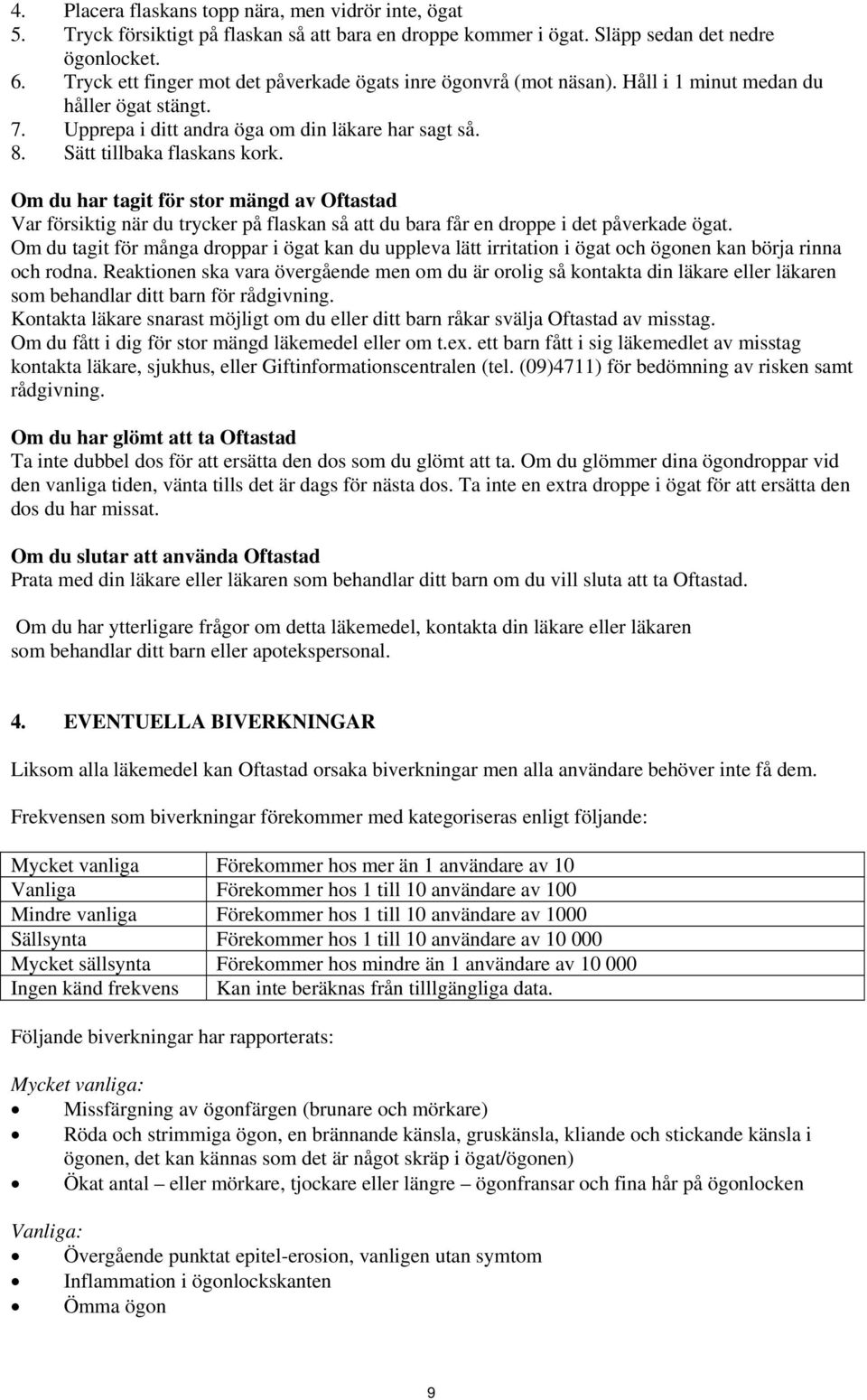 Om du har tagit för stor mängd av Oftastad Var försiktig när du trycker på flaskan så att du bara får en droppe i det påverkade ögat.
