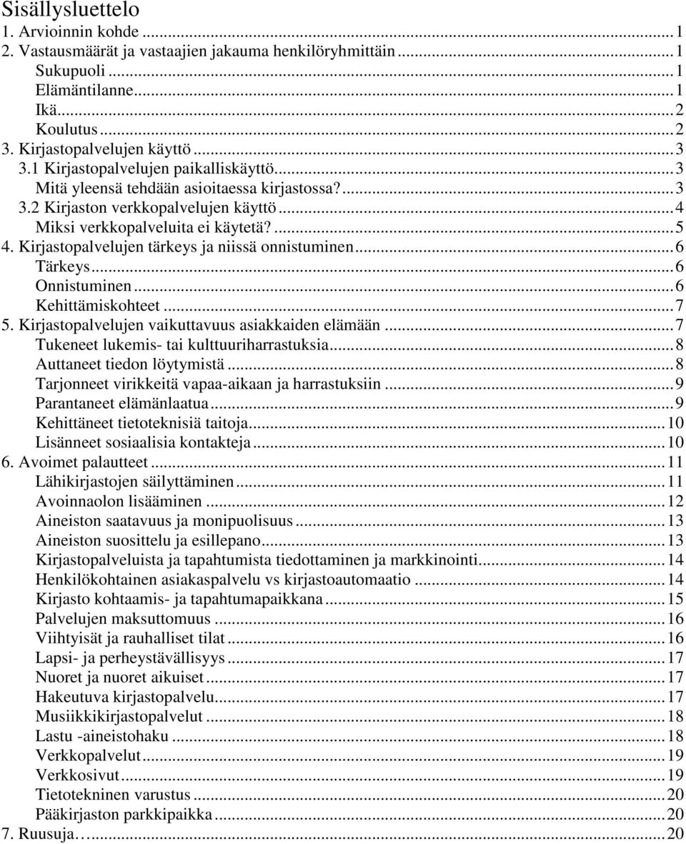 Kirjastopalvelujen tärkeys ja niissä onnistuminen...6 Tärkeys...6 Onnistuminen...6 Kehittämiskohteet...7 5. Kirjastopalvelujen vaikuttavuus asiakkaiden elämään.