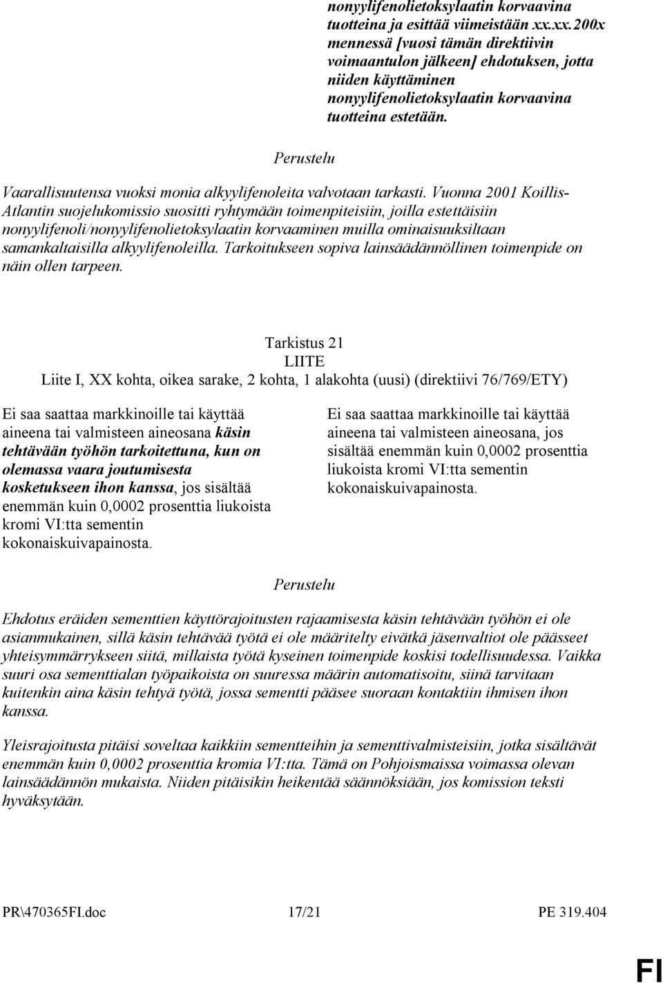 Vaarallisuutensa vuoksi monia alkyylifenoleita valvotaan tarkasti.