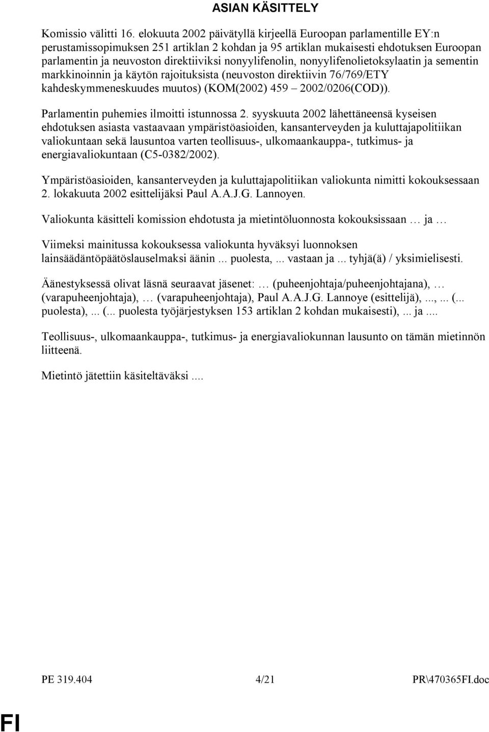 nonyylifenolin, nonyylifenolietoksylaatin ja sementin markkinoinnin ja käytön rajoituksista (neuvoston direktiivin 76/769/ETY kahdeskymmeneskuudes muutos) (KOM(2002) 459 2002/0206(COD)).