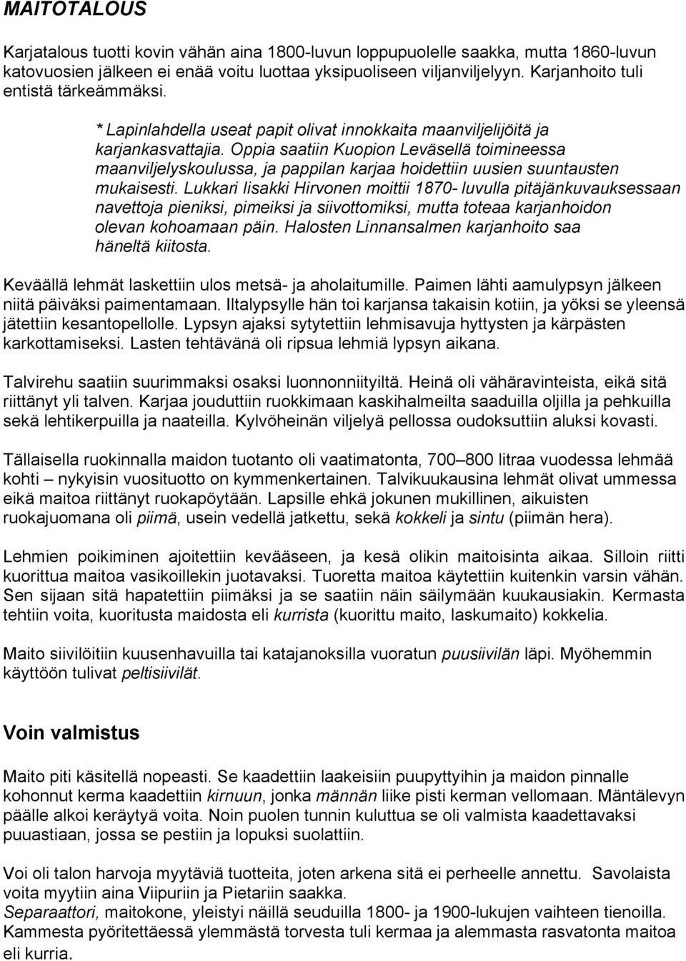 Oppia saatiin Kuopion Leväsellä toimineessa maanviljelyskoulussa, ja pappilan karjaa hoidettiin uusien suuntausten mukaisesti.