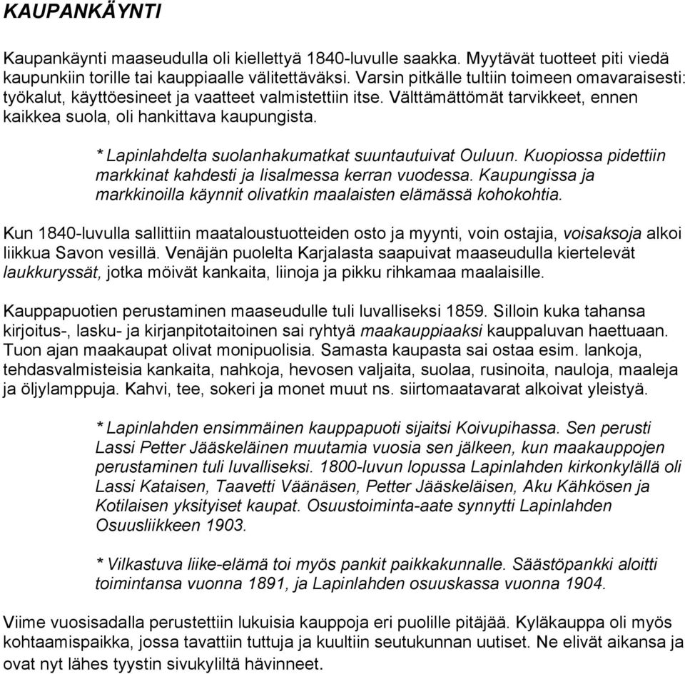 * Lapinlahdelta suolanhakumatkat suuntautuivat Ouluun. Kuopiossa pidettiin markkinat kahdesti ja Iisalmessa kerran vuodessa.