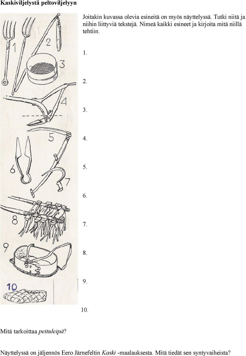 Nimeä kaikki esineet ja kirjoita mitä niillä tehtiin. 1. 2. 3. 4. 5. 6. 7. 8. 9. 10.