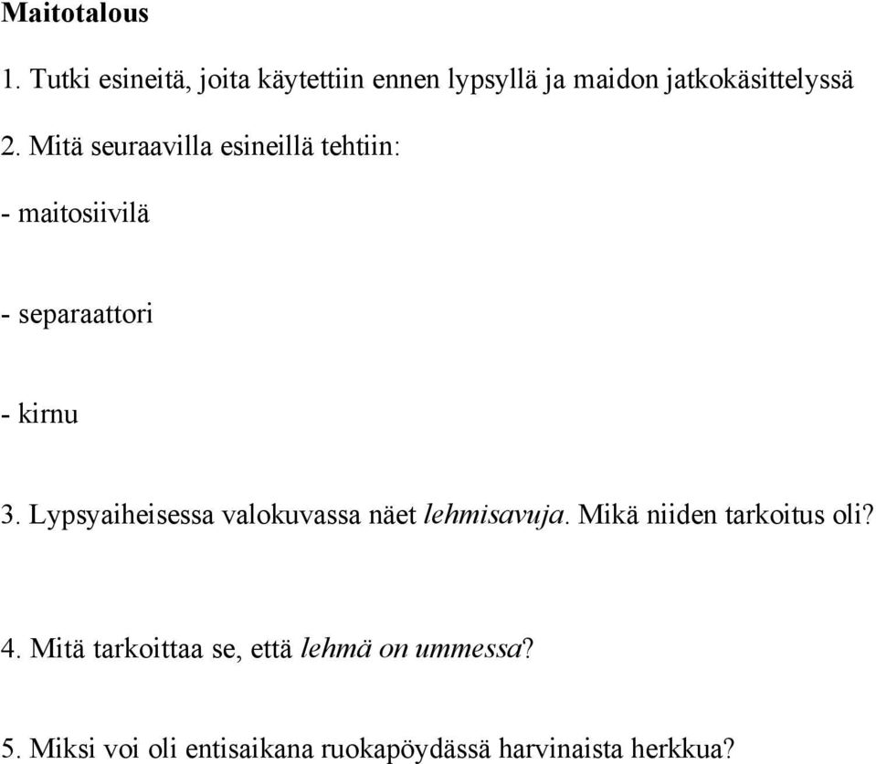 Mitä seuraavilla esineillä tehtiin: - maitosiivilä - separaattori - kirnu 3.