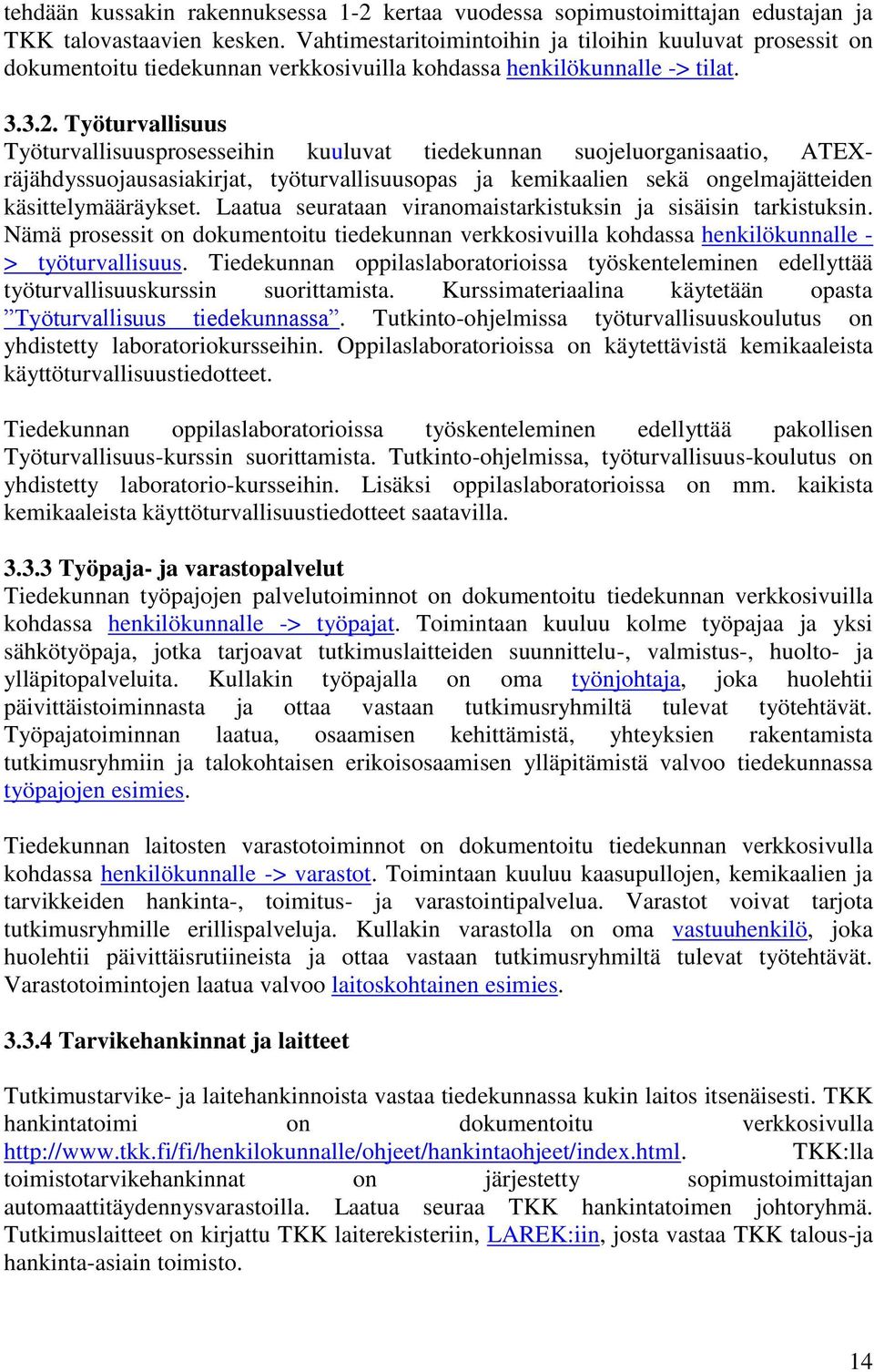 Työturvallisuus Työturvallisuusprosesseihin kuuluvat tiedekunnan suojeluorganisaatio, ATEXräjähdyssuojausasiakirjat, työturvallisuusopas ja kemikaalien sekä ongelmajätteiden käsittelymääräykset.