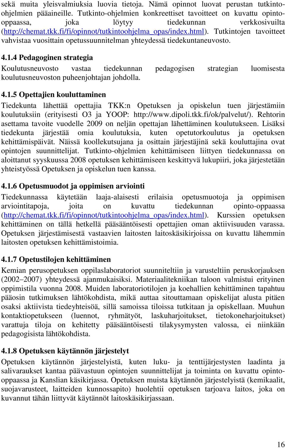 Tutkintojen tavoitteet vahvistaa vuosittain opetussuunnitelman yhteydessä tiedekuntaneuvosto. 4.1.