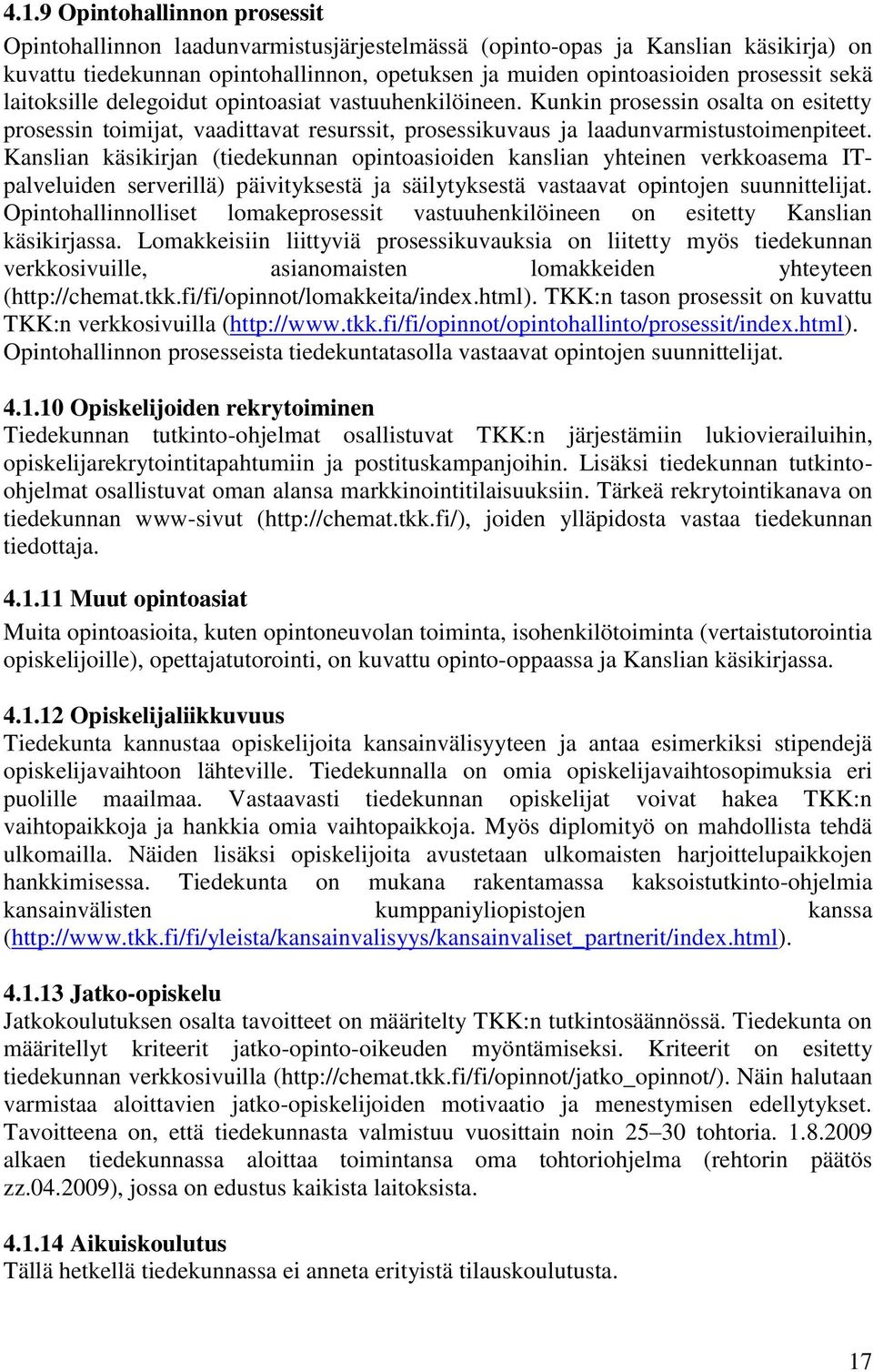 Kanslian käsikirjan (tiedekunnan opintoasioiden kanslian yhteinen verkkoasema ITpalveluiden serverillä) päivityksestä ja säilytyksestä vastaavat opintojen suunnittelijat.