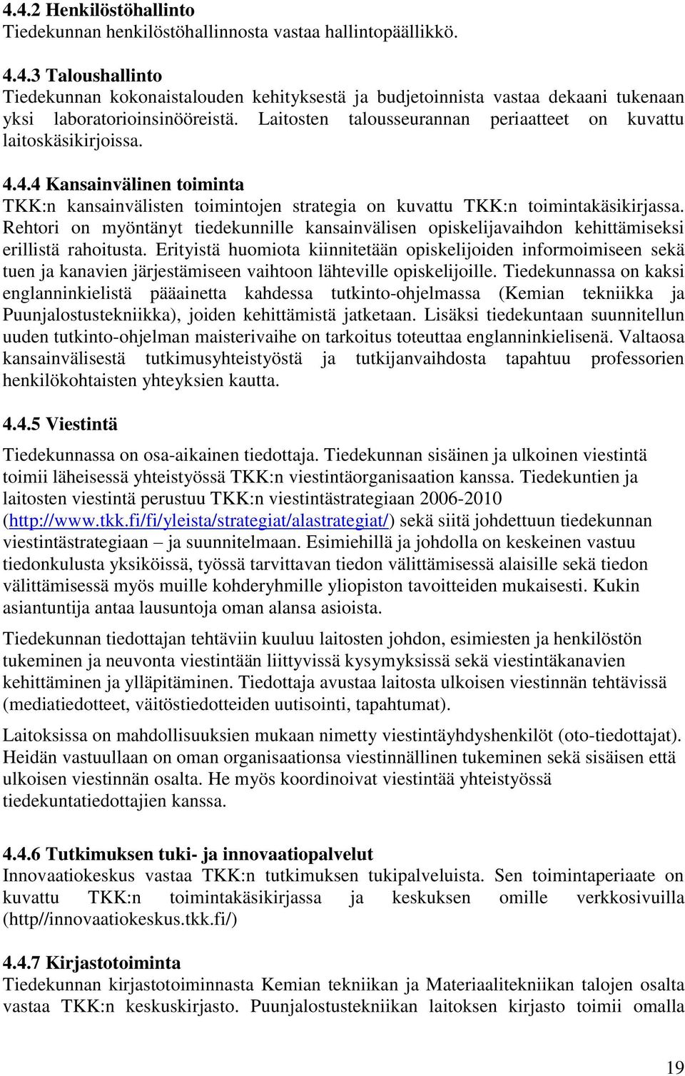 Rehtori on myöntänyt tiedekunnille kansainvälisen opiskelijavaihdon kehittämiseksi erillistä rahoitusta.