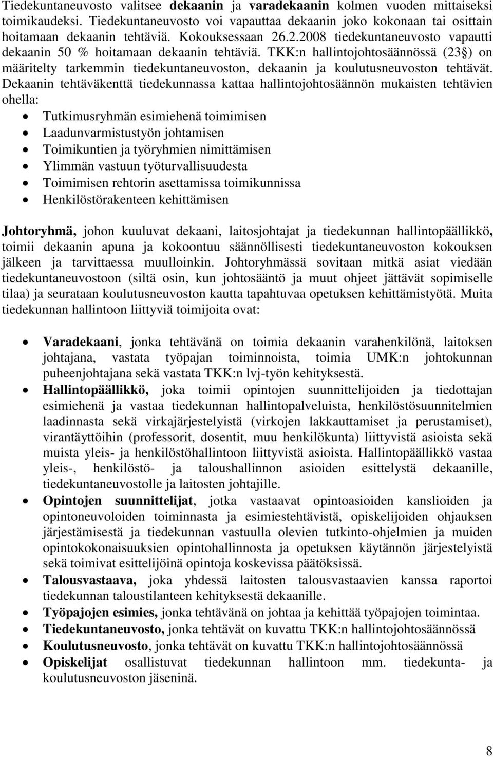 TKK:n hallintojohtosäännössä (23 ) on määritelty tarkemmin tiedekuntaneuvoston, dekaanin ja koulutusneuvoston tehtävät.