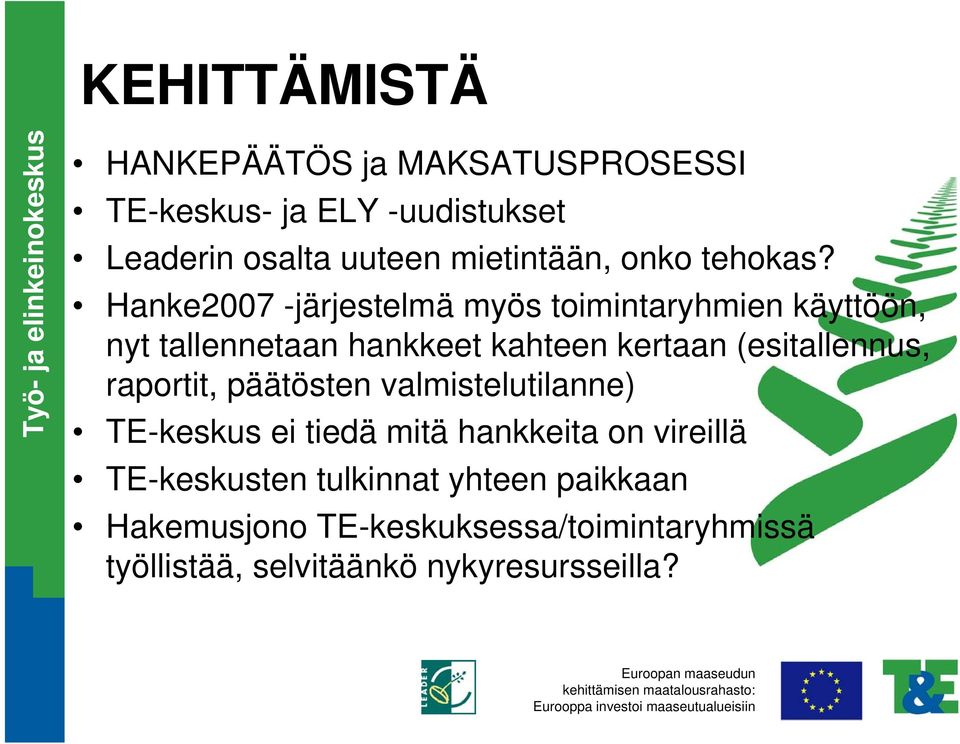 Hanke2007 -järjestelmä myös toimintaryhmien käyttöön, nyt tallennetaan hankkeet kahteen kertaan (esitallennus,