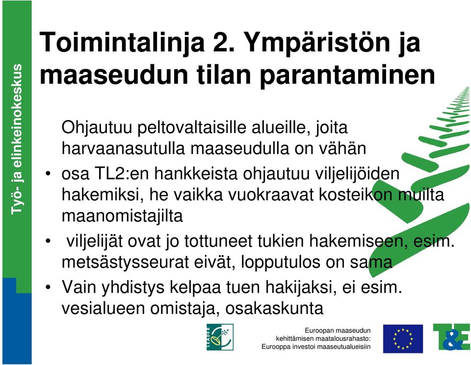 harvaanasutulla maaseudulla on vähän osa TL2:en hankkeista ohjautuu viljelijöiden hakemiksi, he vaikka