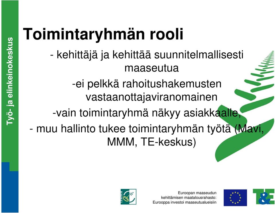 rahoitushakemusten vastaanottajaviranomainen -vain toimintaryhmä
