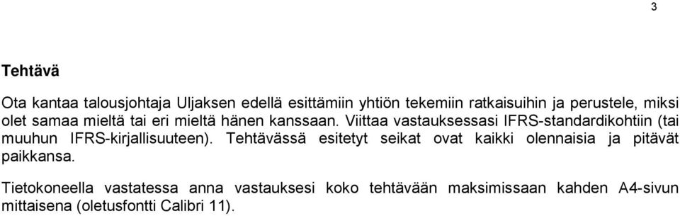 Viittaa vastauksessasi IFRS-standardikohtiin (tai muuhun IFRS-kirjallisuuteen).